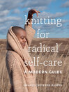 Cover image for Knitting for Radical Self-Care